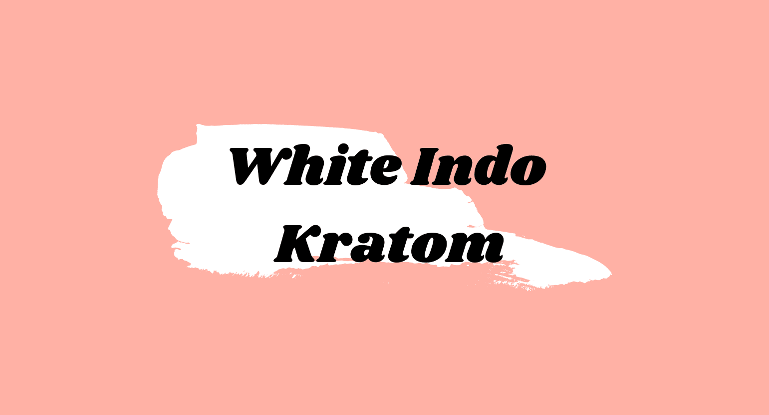 White Indo Kratom: Is This Strain Good For Productivity?